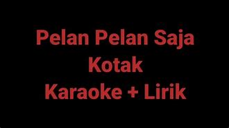 Download Lagu Karaoke Kotak Pelan Pelan Saja